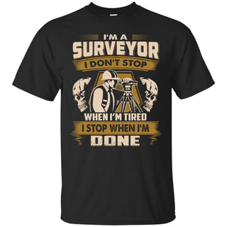 Surveyor Tshirt - I Don't Stop When I'm Tired