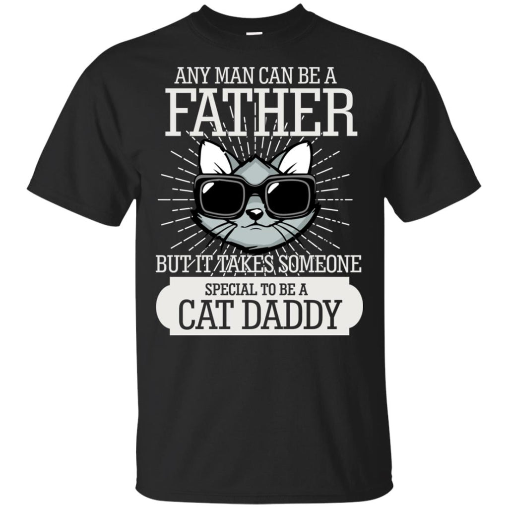 It Take Someone Special To Be A Cat Daddy T Shirt