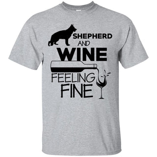 German Shepherd & Wine Feeling Fine T Shirts