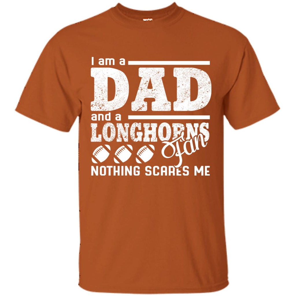 I Am A Dad And A Fan Nothing Scares Me Texas Longhorns Tshirt