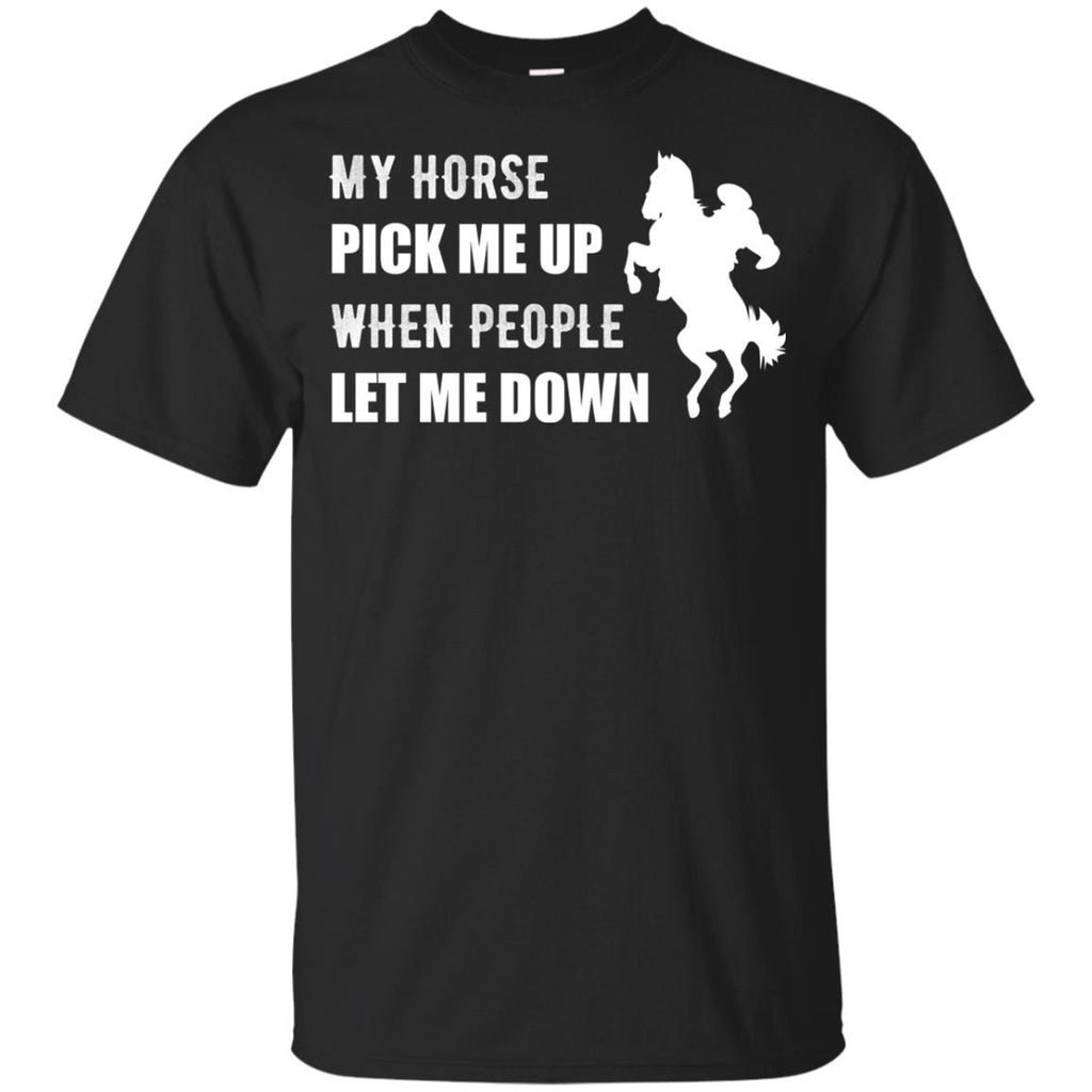 My Horse Pick Me up When People Let Me Down Horse Tshirt Equestrian Gift