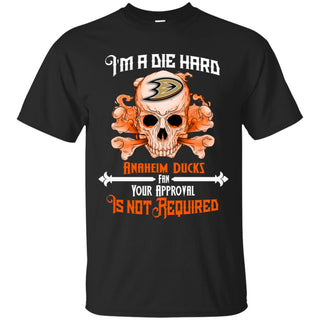 I Am Die Hard Fan Your Approval Is Not Required Anaheim Ducks Tshirt