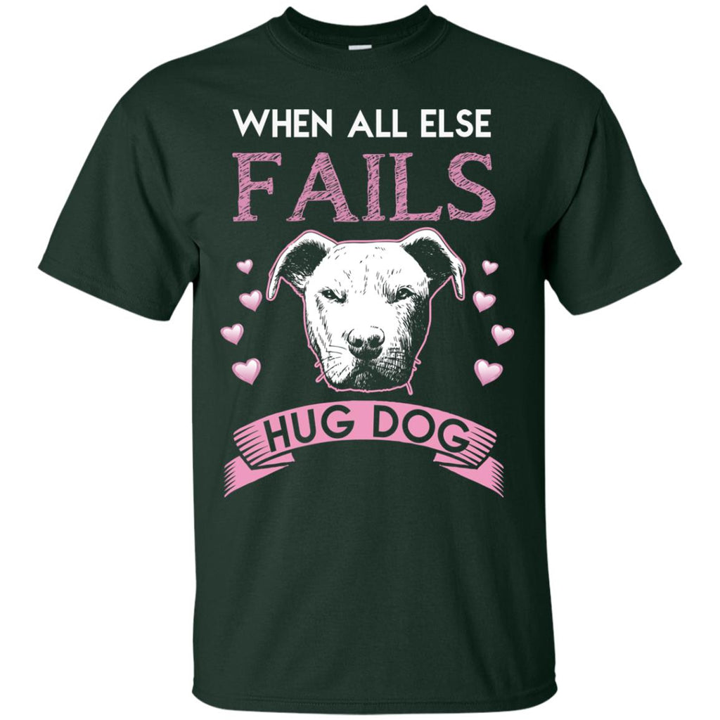 When All Else Fails I Hug My Pitbull Tshirt For Pittie Dog Lover
