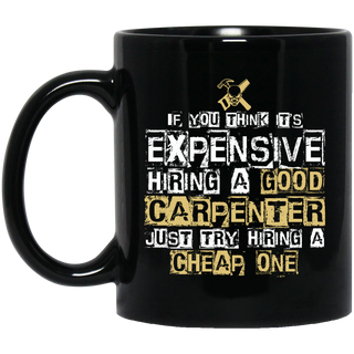 It's Expensive Hiring A Good Carpenter Mugs