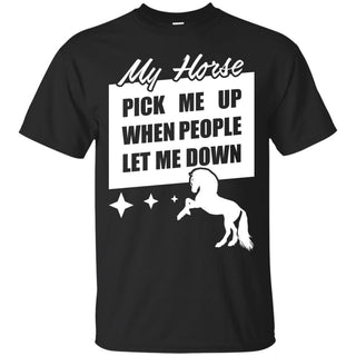 My Horse Pick Me Up When People Let Me Down Horse Tshirt Equestrian Gift