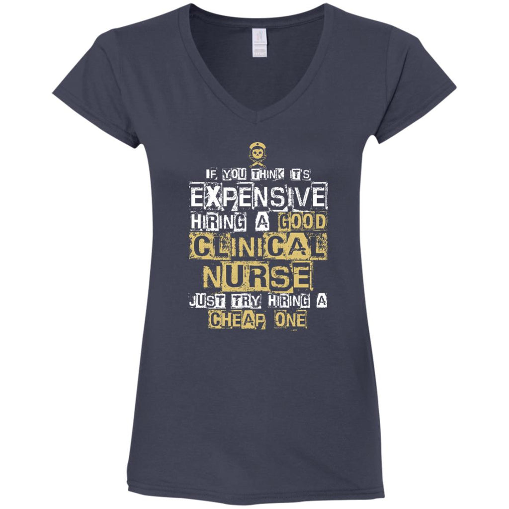 It's Expensive Hiring A Good Clinical Nurse Tee Shirt Gift