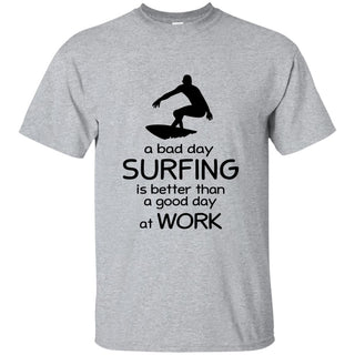 A Bad Day Of Surfing Is Better Than The Good Day At Work