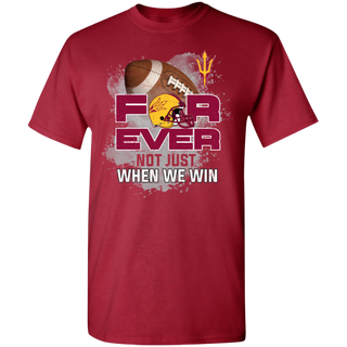 For Ever Not Just When We Win Arizona State Sun Devils Shirt