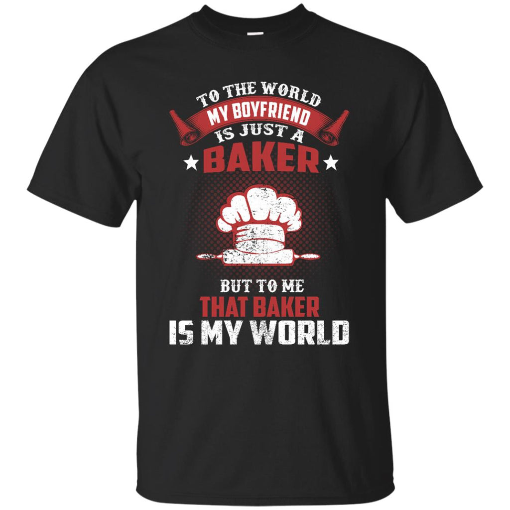 To The World My Boyfriend Is Just A Baker Tshirt For Lover
