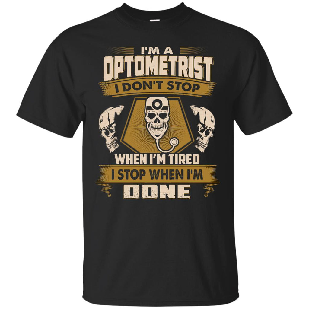 Black Optometrist Tshirt  I Don't Stop When I'm Tired Gift Tee Shirt