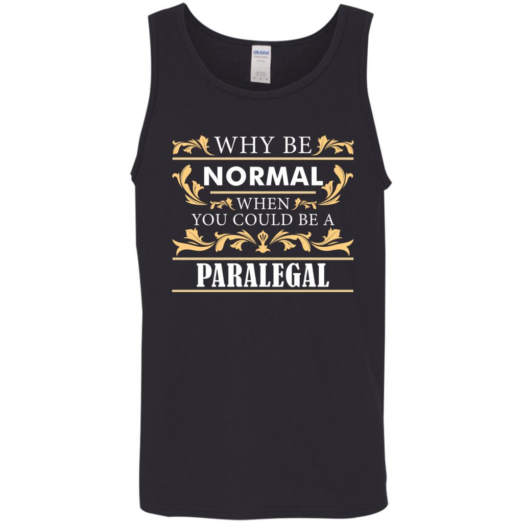 Why Be Normal When You Could Be A Paralegal Tee Shirt