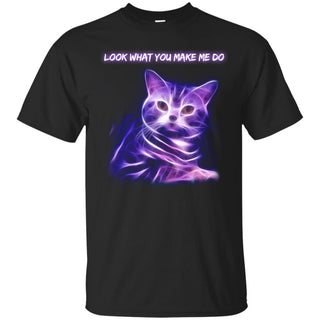 Look What You Made Me Do Cat Tshirt For Kitten Lover