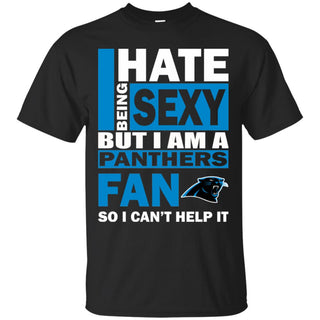 I Hate Being Sexy But I Am A Carolina Panthers Fan Tshirt For Lover