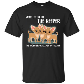 We're Off To See The Keeper Chihuahua Tshirt For Puppy Lover