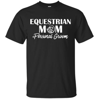 Equestrian Mom Personal Groom - Horse Tee Shirt