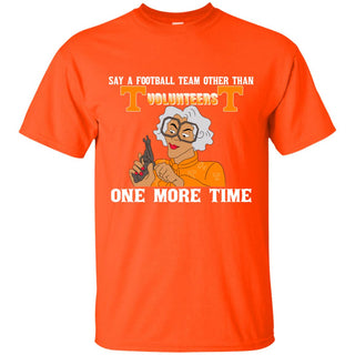 Say A Football Team Other Than Tennessee Volunteers Tshirt For Fan