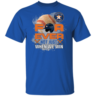 For Ever Not Just When We Win Houston Astros Shirt