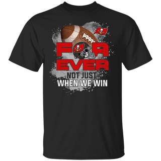 For Ever Not Just When We Win Tampa Bay Buccaneers Shirt