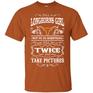 She Will Do It Twice And Take Pictures Texas Longhorns Tshirt For Fan