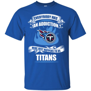 Has An Addiction Mine Just Happens To Be Tennessee Titans Tshirt