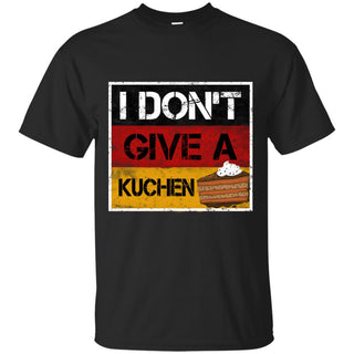 I Don't Give A Kuchen In Cool T Shirts