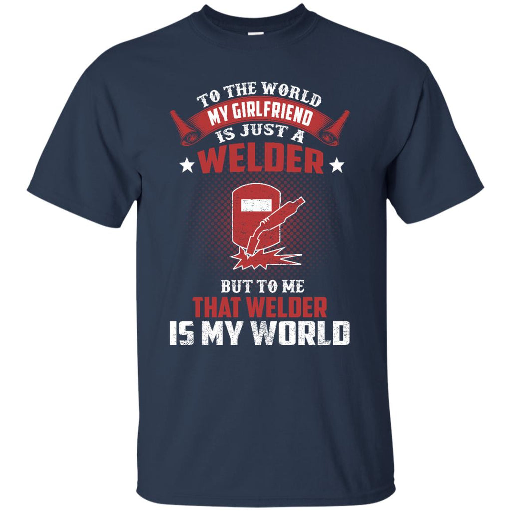 To The World My Girlfriend Is Just A Welder Tee Shirt Gift