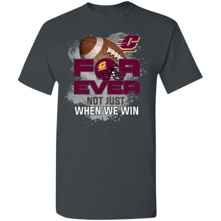 For Ever Not Just When We Win Central Michigan Chippewas Shirt