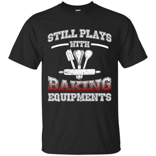 Still Plays With Baking T Shirt