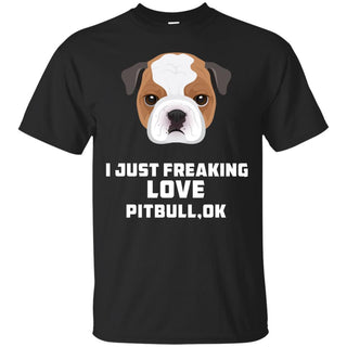 I Just Freaking Love Pitbull Tshirt For Pittie Gift