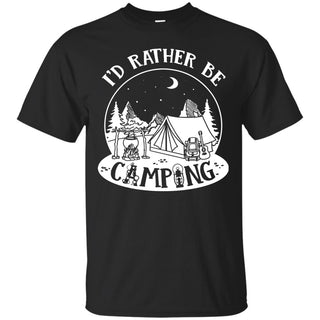 Nice Camping Tee Shirt I'd Rather Be Camping is cool gift for friends