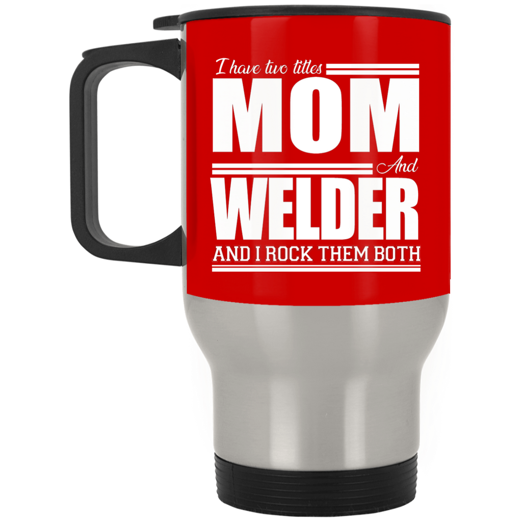 Nice Profession Black Mugs - I Have Two Titles - Mom - Welder