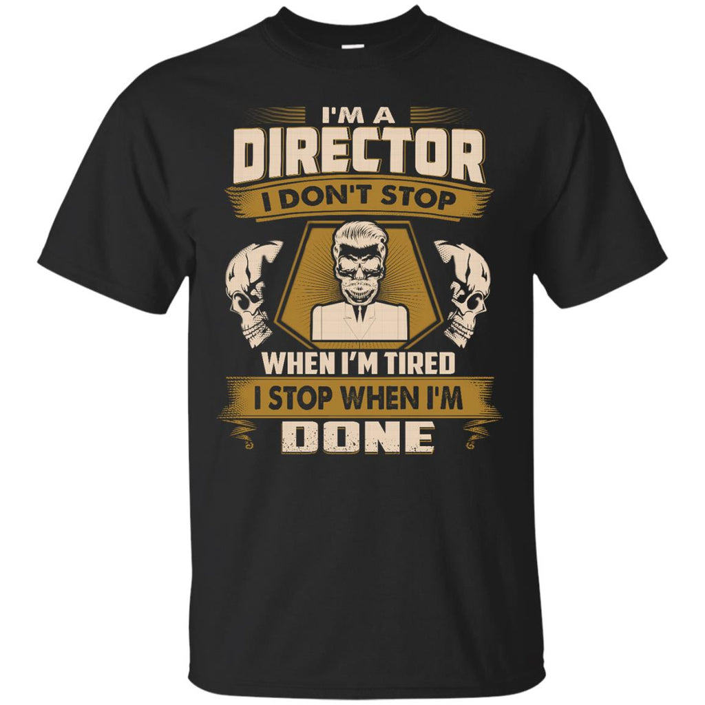 Director Tee Shirt - I Don't Stop When I'm Tired Gift Tshirt