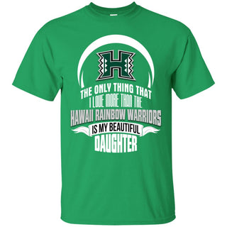 Only Thing Dad Loves His Daughter Fan Hawaii Rainbow Warriors Tshirt