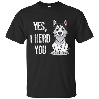 Yes, I Herd You As Cute Husky T Shirt