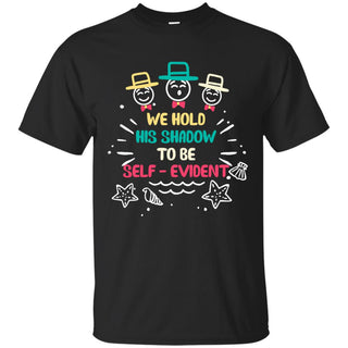 We Hold His Shadow To Be Self - Evident Hobbies Color T Shirts