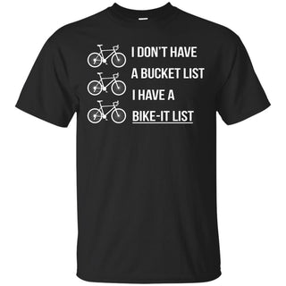 Nice Cycling Tee Shirt  I Don't Have A Bucket List is an awesome gift