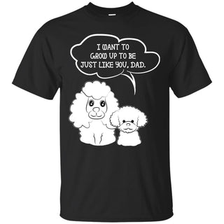 I Want To Grow Up To Be Poodle T Shirts