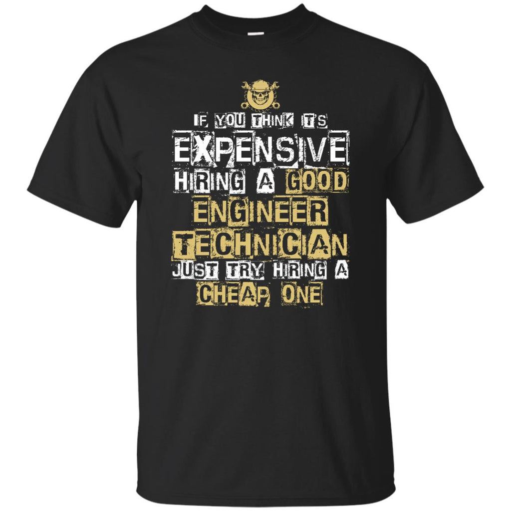 It's Expensive Hiring A Good Engineer Technician Tee Shirt Gift