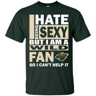 I Hate Being Sexy But I Am A Minnesota Wild Fan Tshirt For Lovers