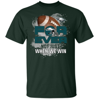 For Ever Not Just When We Win Philadelphia Eagles Shirt