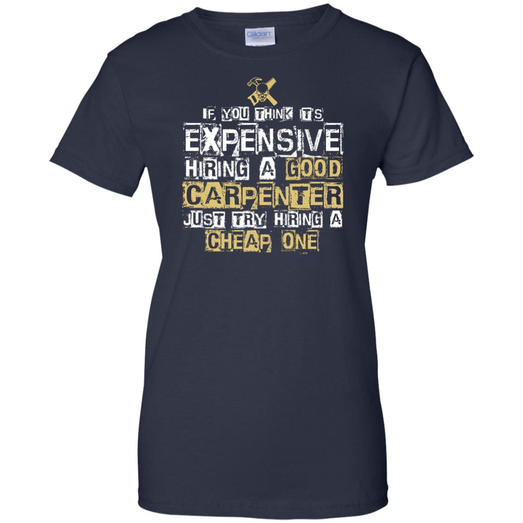 It's Expensive Hiring A Good Carpenter Tee Shirt Gift