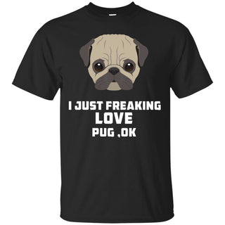 I Just Freaking Love Pug Tshirt For Puppy Gift