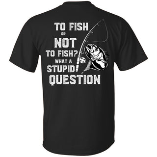 Fishing - To Fish Or Not To Fish T Shirts