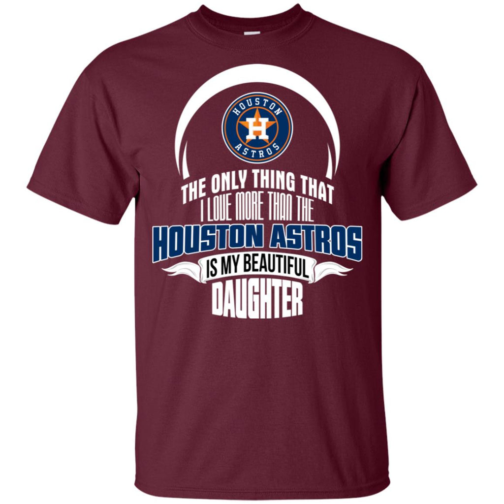 The Only Thing Dad Loves His Daughter Fan Houston Astros Tshirt