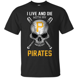 I Live And Die With My Pittsburgh Pirates Tshirt For Fans