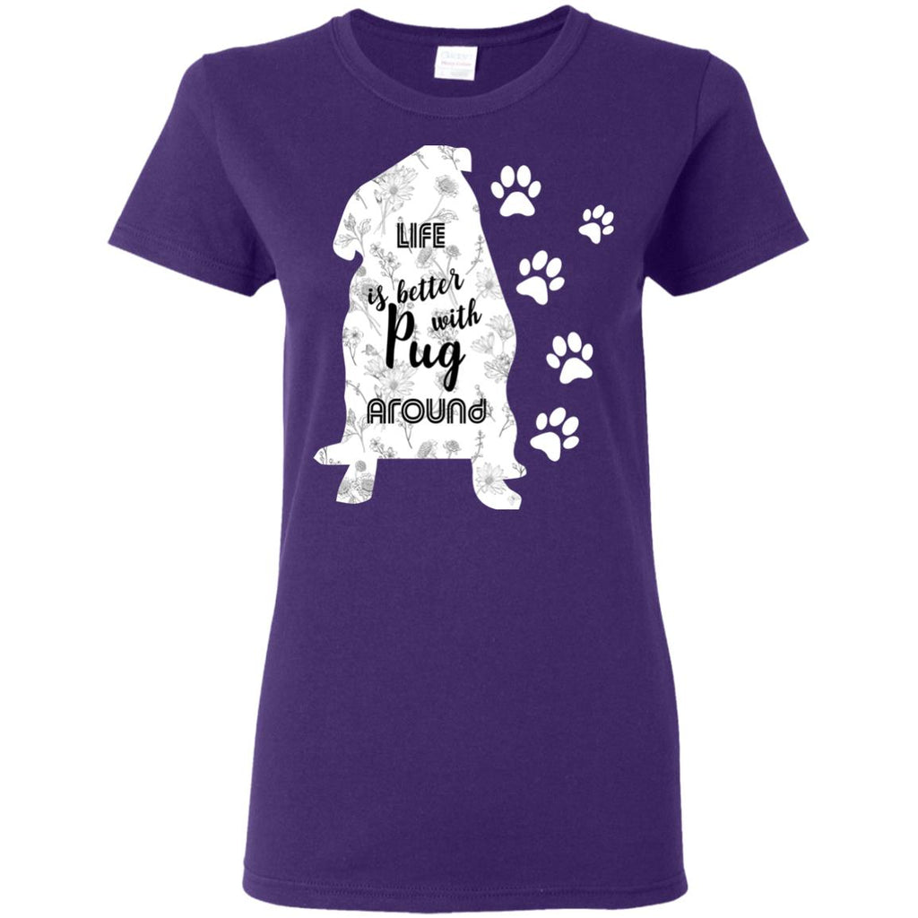 Life Is Better With Pug Around Puppy Tee Shirt For Lover