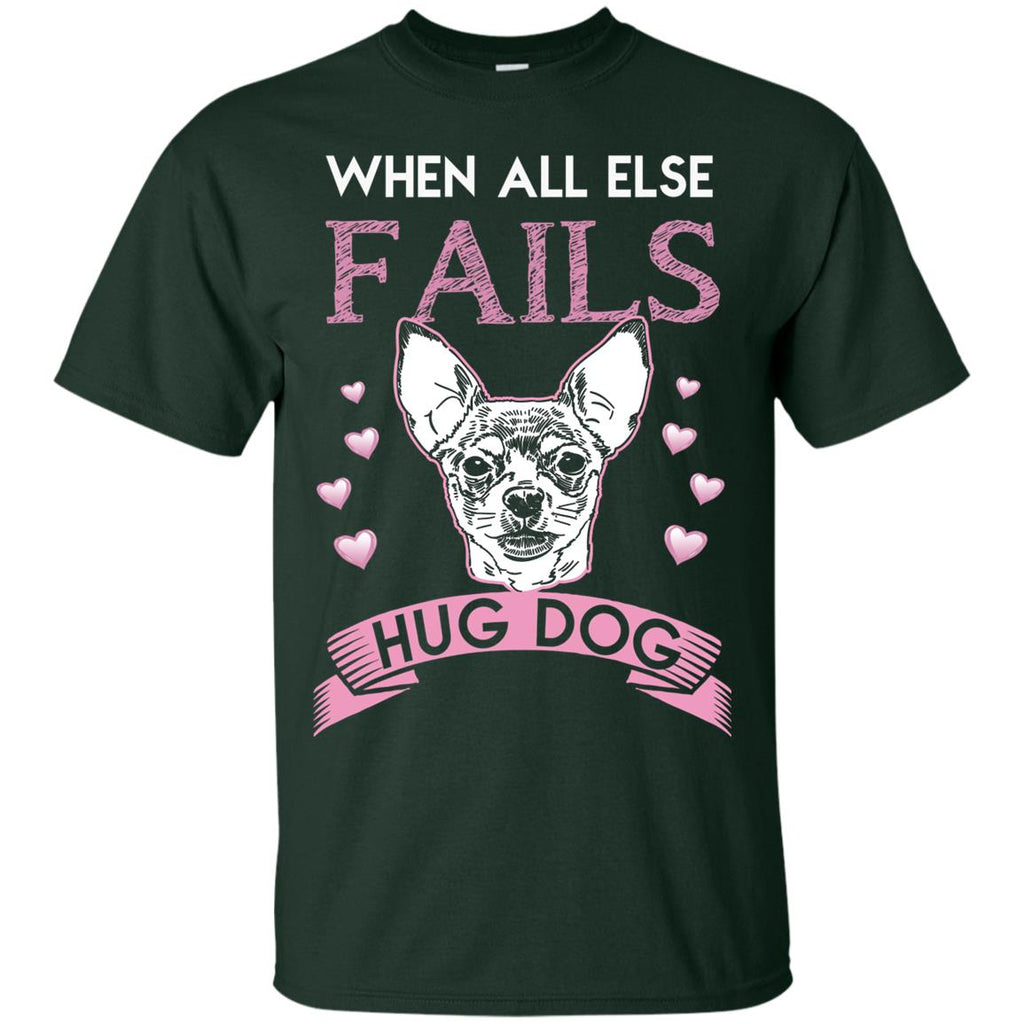 When All Else Fails I Hug My Chihuahua Tshirt For Puppy Lover
