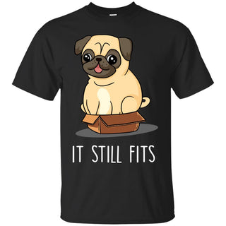 Cute Pug Black Tee Shirt - It Still Fits Pug tshirt is cool gift for friends