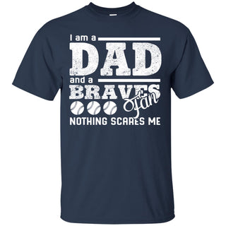 I Am A Dad And A Fan Nothing Scares Me Atlanta Braves Tshirt