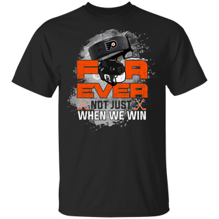 For Ever Not Just When We Win Philadelphia Flyers Shirt